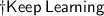 \huge \dag \sf{Keep \: Learning}