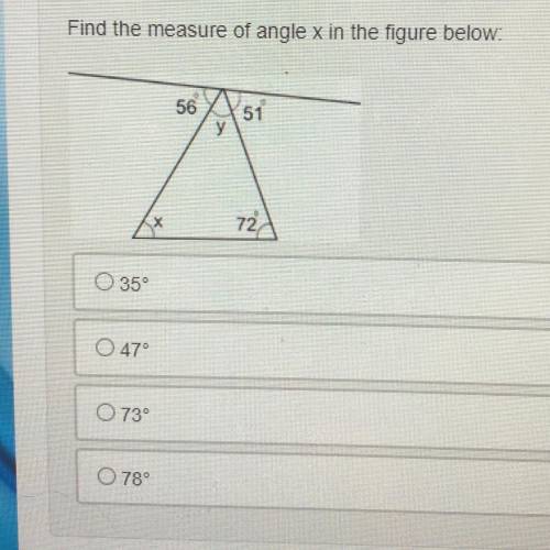 Find the measure of angle x in the figure below:

56
51
у
72
O 35°
O 47°
0739
0789