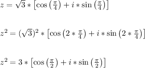z = \sqrt{3}*\left[\cos\left(\frac{\pi}{4}\right)+i*\sin\left(\frac{\pi}{4}\right)\right]\\\\\\z^2 = (\sqrt{3})^2*\left[\cos\left(2*\frac{\pi}{4}\right)+i*\sin\left(2*\frac{\pi}{4}\right)\right]\\\\\\z^2 = 3*\left[\cos\left(\frac{\pi}{2}\right)+i*\sin\left(\frac{\pi}{2}\right)\right]\\\\\\