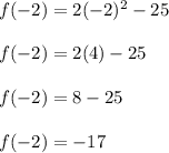 f(-2)=2(-2)^2-25\\\\f(-2)=2(4)-25\\\\f(-2)=8-25\\\\f(-2)=-17