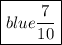 \tt  {\boxed{ \color{blue}{ {\frac{7}{10}}}}}