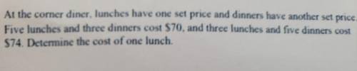 At the corner diner, lunches have one set price and dinners have another set price. Five lunches an