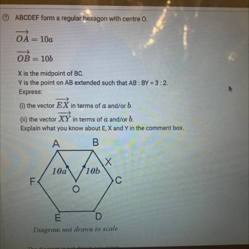 ABCDEF form a regular hexagon with centre 0.

OA= 10a
OB = 106
X is the midpoint of BC.
Y is the p
