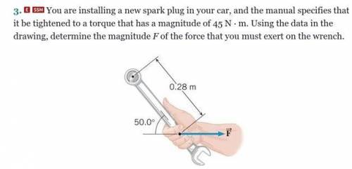 You are installing a new spark plug in your car, and the manual specifies that it be tightened to a