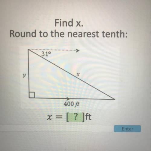 Llus

Find x.
Round to the nearest tenth:
31°
х
y
400 ft
x = [? ]ft
Pls help me