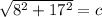 \sqrt{8^{2}+17^2}} =c