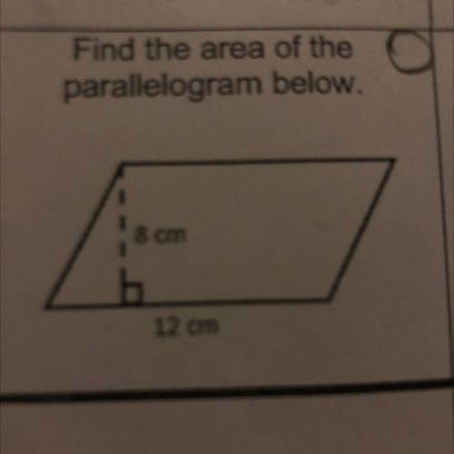 Pls,
Find the area of the
parallelogram below.
8 cm
12 cm