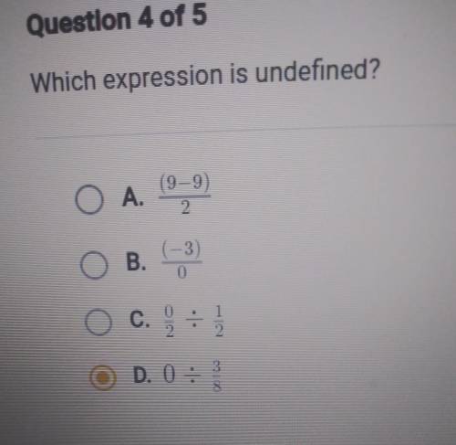 Question 4 of 5 Which expression is undefined? (9-9 2 (-3) 0 O A. A. ( O B. ( O c. c. O D.O; 11 :
