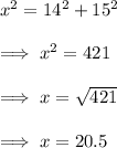 x^2 = 14^2 +15^2 \\\\\implies x^2 =421\\\\\implies x =\sqrt{421}\\\\\implies x =20.5