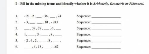 Fill in the missing terms and identify whether it is arithmetic, geometric, or fibonacci,
