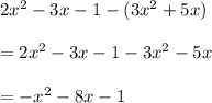 2x^2-3x-1 -(3x^2 +5x)\\\\=2x^2 -3x -1 -3x^2-5x\\\\=-x^2-8x-1