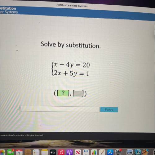 Solve by substitution.
-
(x - 4y = 20
(2x + 5y = 1
([? ],[])
Enter