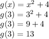 g(x) = x^2 + 4\\g(3) = 3^2 + 4\\g(3) = 9 + 4\\g(3) = 13