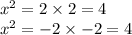 x^2=2\times2=4\\x^2=-2\times-2=4