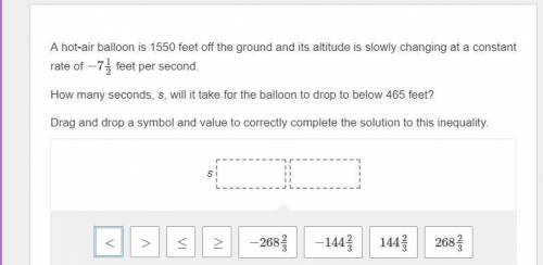 Help pls

A hot-air balloon is 1550 feet off the ground and its altitude is slowly changing at a c