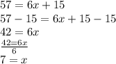 57=6x+15\\57-15=6x+15-15\\42=6x\\\frac{42=6x}{6}\\7=x