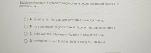 Buddhism was able to spread throughout Asia beginning around 200 BCE in part because: A. Buddhist a