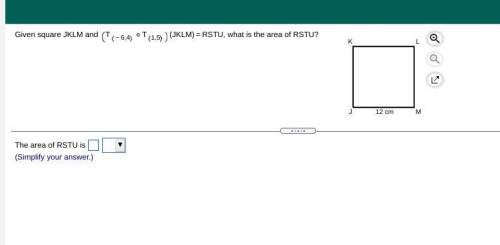 Given square JKLM and t(-6,4) t (1,5) (JKLM)RSTU, what is the area of RSTU?

Please help brainl