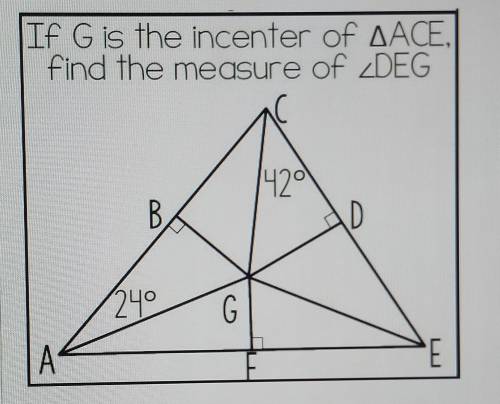 If G is the incenter of ACE, find the measure of angle DEG I need help on this