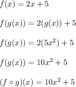 f(x) = 2x+5\\\\f(g(x)) = 2(g(x))+5\\\\f(g(x)) = 2(5x^2)+5\\\\f(g(x)) = 10x^2+5\\\\(f \circ g)(x) = 10x^2+5\\\\