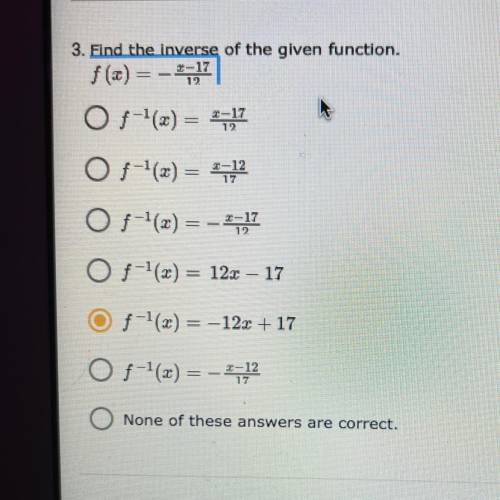 3. Find the inverse of the given function.
f(x) = - x-17 over 12