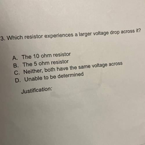 3. Which resistor experiences a larger voltage drop across it?

A. The 10 ohm resistor
B. The 5 oh