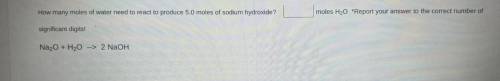 How many moles of water are needed to react to produce 5.0 moles of sodium hydroxide?

Please help