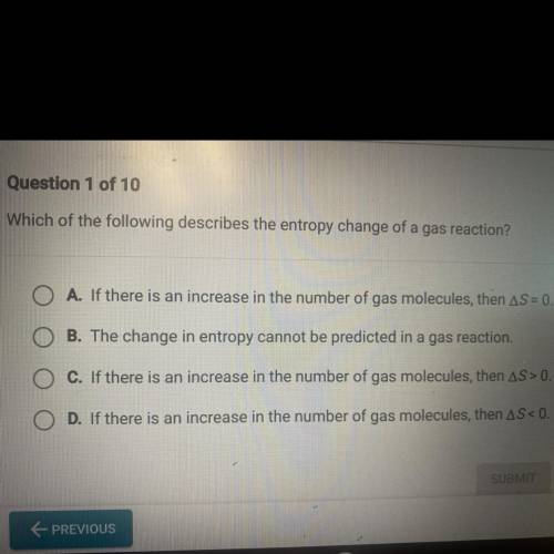 Which of the following describes the entropy change of a gas reaction?

A. If there is an increase