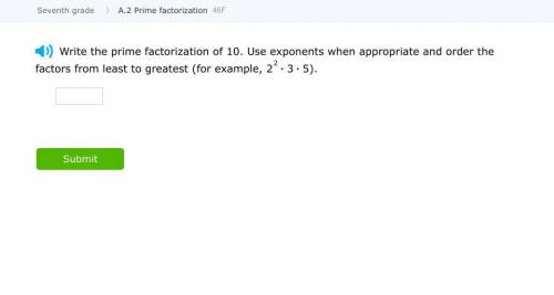 Write the prime factorization of 10. Use exponents when appropriate and order the factors from leas