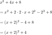 x^2 +4x +8\\\\= x^2 + 2 \cdot 2 \cdot x  + 2^2 - 2^2 +8\\\\=(x+2)^2  - 4 +8 \\\\= (x+2)^2 +4