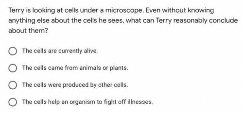 Terry is looking at cells under a microscope. Even without knowing anything else about the cells he