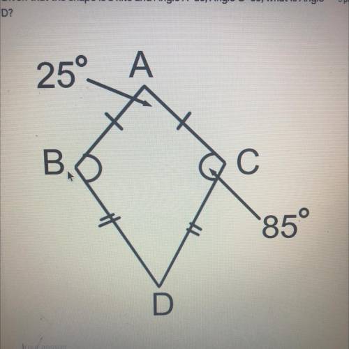Given that the shape is a kite and Angle A=25, Angle C=85, what is Angle
D?