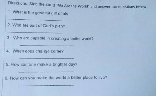Directions: Sing the song We Are the World and answer the questions below.

1. What is the greate