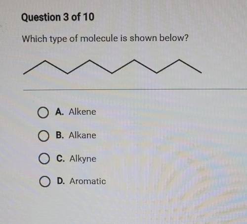 Which type of molecule is shown below? O A. Alkene O B. Alkane O C. Alkyne O D. Aromatic