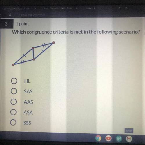Which congruence criteria is met in the following scenario?
HL
SAS
AAS
ASA
SSS