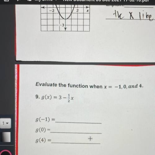 Evaluate the function when x = -1,0, and 4.

9. g(x) = 3 -
X
g(-1) =
g(0) =
+
g(4) =
Plz help me I