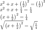 x^{2}+x+\left(\frac{1}{2}\right)^{2}=\left(\frac{1}{2}\right)^{2} \\x^{2}+x+\frac{1}{4}=\frac{1}{4} \\\left(x+\frac{1}{2}\right)^{2}=\frac{1}{4} \\\sqrt{\left(x+\frac{1}{2}\right)^{2}}=\sqrt{\frac{1}{4}} \\