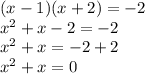 ( x - 1 ) ( x + 2 ) = - 2\\x^{2}+x-2=-2 \\x^{2}+x=-2+2 \\x^{2}+x=0