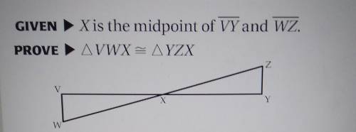 Complete the proof. with statements and reasons

GIVEN X is the midpoint of VY and WZ. PROVE ► Tri