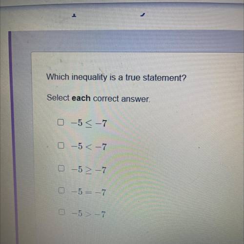 Which inequality is a true statement? Select each correct answer