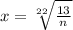 x=\sqrt[22]{\frac{13}{n}}