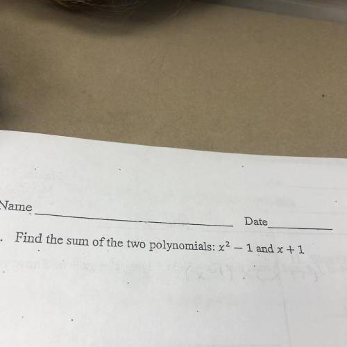 1. Find the sum of the two polynomials: 42 – 1 and x + 1
SHOW WORK PLEASE
