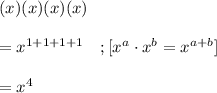 (x)(x)(x)(x)\\\\=x^{1+1+1+1} ~~~ ;[x^a \cdot x^b = x^{a+b}]\\\\=x^4