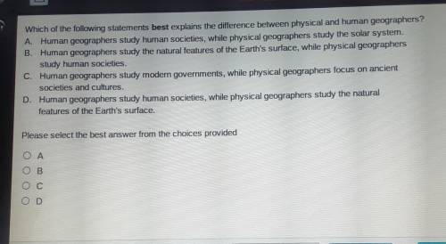 Which of the following statements best explains the difference between ph A. Human geographers stud