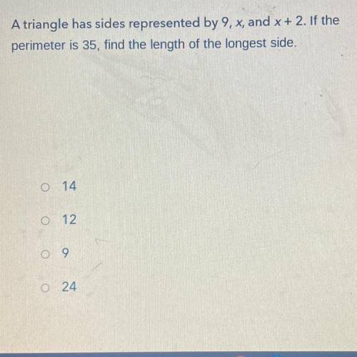 A triangle has sides represented by 9, x, and x + 2. If the

perimeter is 35, find the length of t