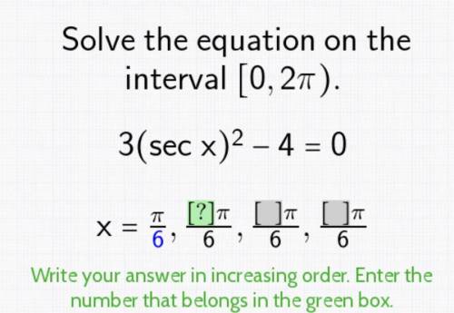 Solve the equation on the interval [0, 2π). 
3(sec x)^2 -4=0