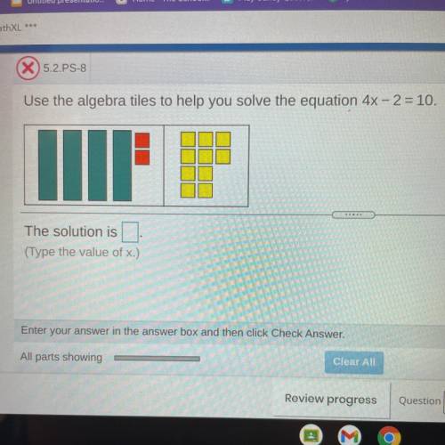 Use the algebra tiles to help you solve the equation. 4x-2=10