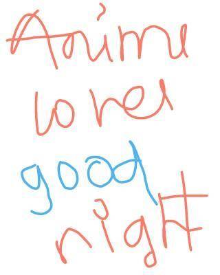 What is animeany anime lovergood night