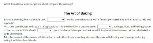 Which transitional words or phrases best complete the passage?

The Art of Baking
Baking is an enj