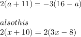 2(a+11)=-3(16-a)\\\\ also this\\2(x+10)=2(3x-8)